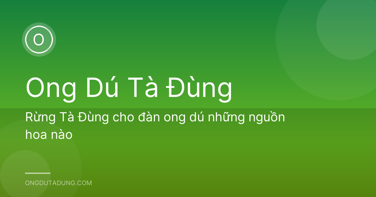 Rừng Tà Đùng cho đàn ong dú những nguồn hoa nào
